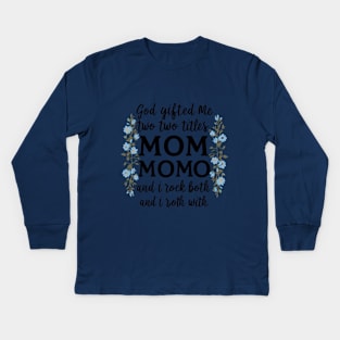 God Gifted Me Two Titles Mom And Momo And I Rock Them Both Wildflowers Valentines Mothers Day T-Shirt Kids Long Sleeve T-Shirt